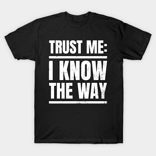 Taxi Driver Shirt | Trust Me I Know The Way Gift T-Shirt by Gawkclothing